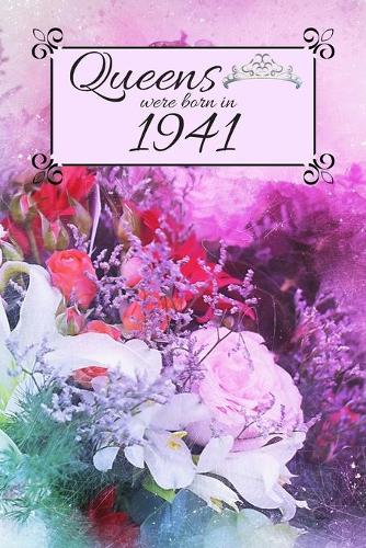 Queens Were Born In 1941: Also search main title with different birth year. Floral 1941 Birthday Christmas Notebook, Present, Sketchbook, Diary, & Keepsake for Queen Birthday