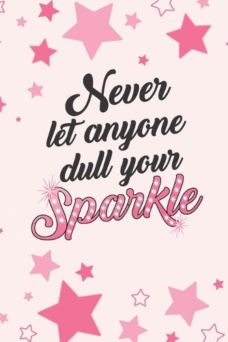 Never Let Anyone Dull Your Sparkle