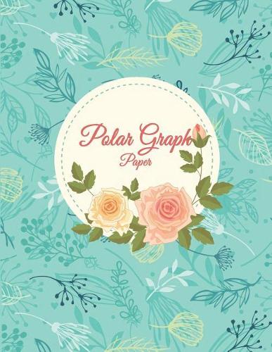 Polar Graph Paper: 1/4 Inch Centered: Polar Coordinates, Polar Graph Paper Notebook 120 Pages Large Print 8.5" X 11"