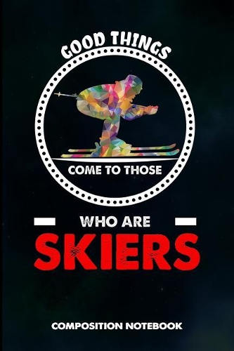 Good Things Come to Those Who Are Skiers