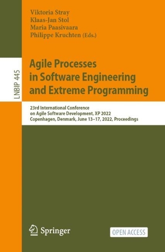 Agile Processes in Software Engineering and Extreme Programming: 23rd International Conference on Agile Software Development, XP 2022, Copenhagen, Denmark, June 13–17, 2022, Proceedings(445 Lecture Notes in Business Information Processing)