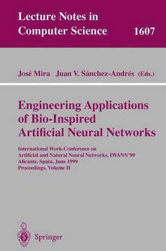Engineering Applications of Bio-Inspired Artificial Neural Networks: International Work-Conference on Artificial and Natural Neural Networks, IWANN'99, Alicante, Spain, June 2-4, 1999, Proceedings, Volume II(1607 Lecture Notes in Computer Science)