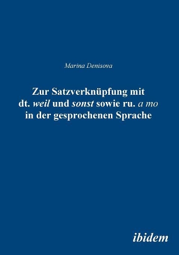 Zur Satzverknüpfung mit dt. weil und sonst sowie ru. а to in der gesprochenen Sprache.