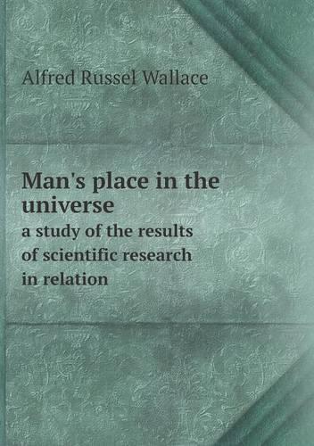 Man's place in the universe a study of the results of scientific research in relation: (English)