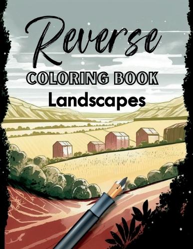 Reverse Coloring Book of Landscapes: You Draw The Lines for Fun and Relaxation(Reverse Coloring Fun)