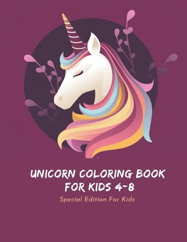 Unicorn Coloring Book For Kids 4-8: Special Edition For Kids, unicorn coloring book for kids ages 4-8 beautiful unicorn, unicorn coloring book for kids ages 4-8 who extremely love unic