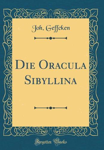 Die Oracula Sibyllina (Classic Reprint)