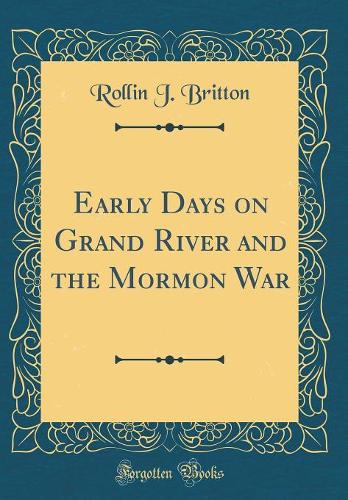 Early Days on Grand River and the Mormon War (Classic Reprint)
