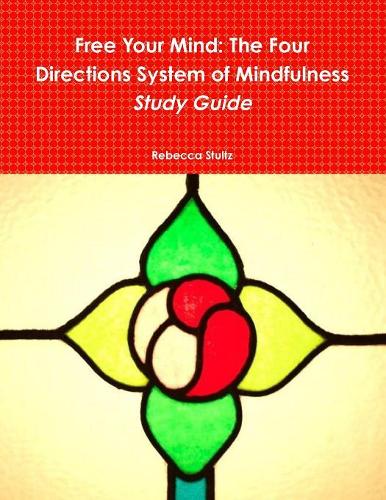 Free Your Mind: The Four Directions System of Mindfulness Study Guide
