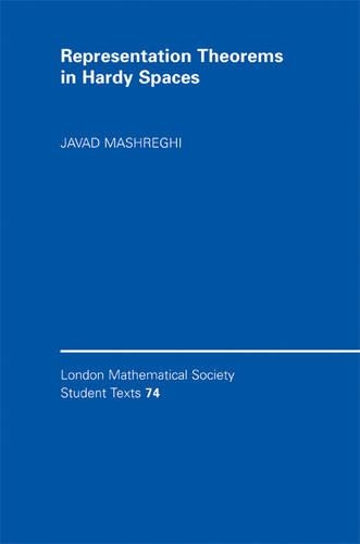 Representation Theorems in Hardy Spaces: (Series Number 74 London Mathematical Society Student Texts)