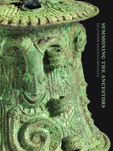 Summoning the Ancestors: Southern Nigerian Bronzes(Summoning the Ancestors)