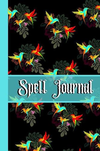 Spell Journal: Hummingbird Summer Night Tropical Magic Gift - BLANK SPELL JOURNAL, 120 pages, 6 x 9