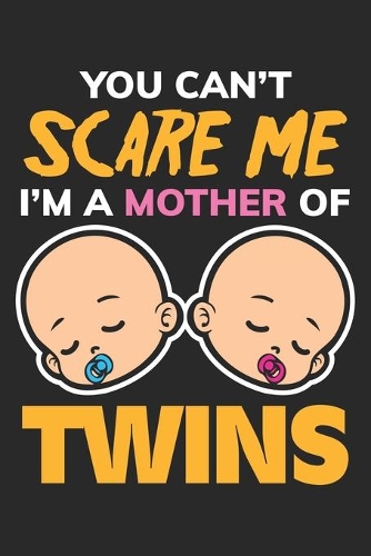 You can't Scare me I'm a Mother of Twins: Baby Zwillingseltern Bruder Schwester Notizbuch liniert DIN A5 - 120 Seiten für Notizen, Zeichnungen, Formeln - Organizer Schreibheft Planer Tagebuc
