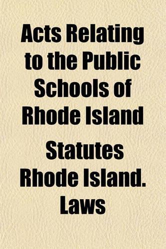 Acts Relating to the Public Schools of Rhode Island: (English)