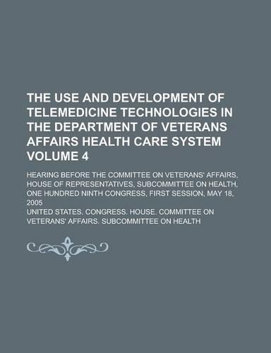 The Use and Development of Telemedicine Technologies in the Department of Veterans Affairs Health Care System; Hearing Before the Committee on Veteran: (English)