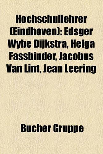 Hochschullehrer (Eindhoven): Edsger Wybe Dijkstra, Helga Fassbinder, Jacobus Van Lint, Jean Leering(German)
