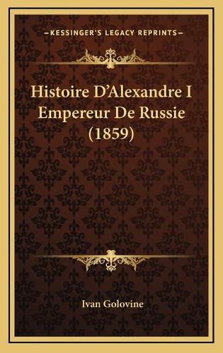 Histoire D'Alexandre I Empereur De Russie (1859)
