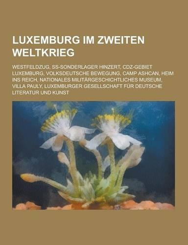 Luxemburg Im Zweiten Weltkrieg: Westfeldzug, SS-Sonderlager Hinzert, Cdz-Gebiet Luxemburg, Volksdeutsche Bewegung, Camp Ashcan, Heim Ins Reich, Nation(German)