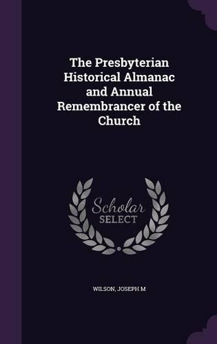 The Presbyterian Historical Almanac and Annual Remembrancer of the Church