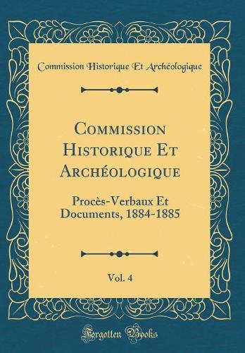 Commission Historique Et Archéologique, Vol. 4