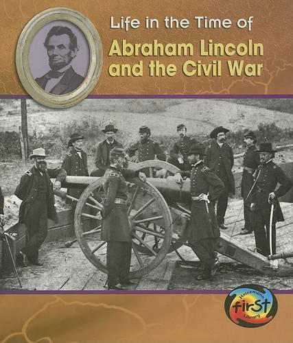 Abraham Lincoln and the Civil War: (Life in the Time of)