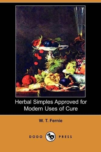 Herbal Simples Approved for Modern Uses of Cure (Dodo Press): (English)