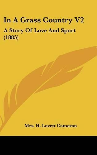 In A Grass Country V2: A Story Of Love And Sport (1885)