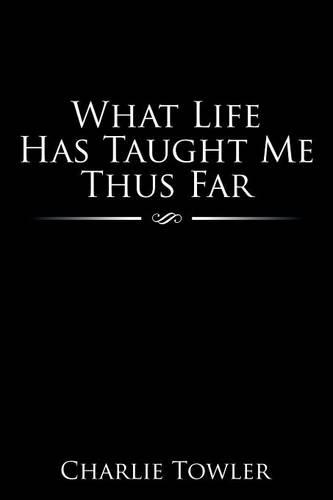 What Life Has Taught Me Thus Far