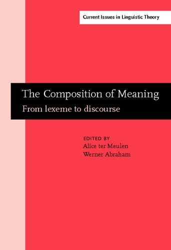 The  Composition of Meaning: From lexeme to discourse(255 Current Issues in Linguistic Theory)