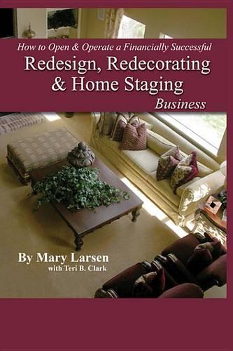 How to Open & Operate a Financially Successful Redesign, Redecorating, & Home Staging Business