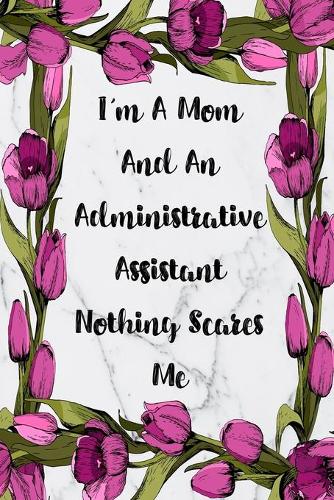 I'm A Mom And An Administrative Assistant Nothing Scares Me