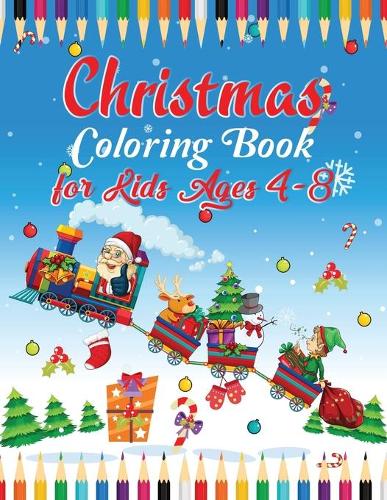 Christmas coloring book for kids ages 4-8: Fun Children's Christmas Gift or Present for Boys, Girls & Kids - 50 Beautiful Pages to Color with Santa Claus, Reindeer, Snowmen & More!