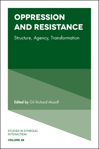 Oppression and Resistance: Structure, Agency, Transformation(48 Studies in Symbolic Interaction)