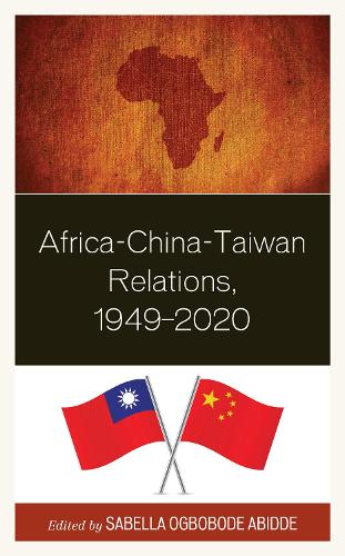 Africa-China-Taiwan Relations, 1949–2020: (African Governance, Development, and Leadership)