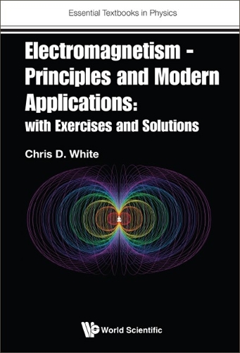 Electromagnetism - Principles And Modern Applications: With Exercises And Solutions: (0 Essential Textbooks in Physics)