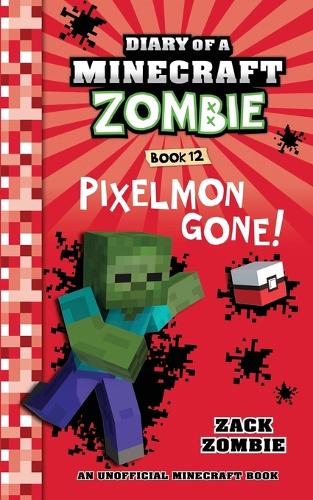 Diary of a Minecraft Zombie Book 12: Pixelmon Gone!(Diary of a Minecraft Zombie)