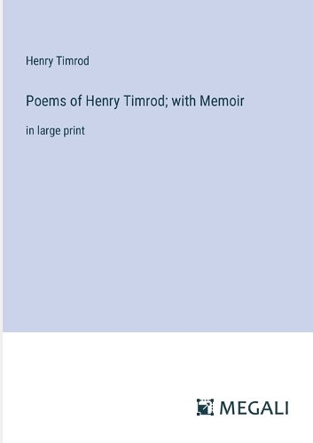 Poems of Henry Timrod; with Memoir