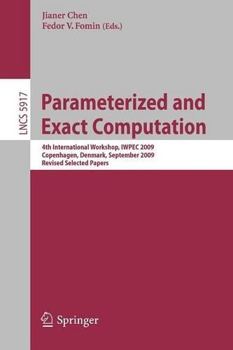 Parameterized and Exact Computation: 4th International Workshop, IWPEC 2009, Copenhagen, Denmark, September 10-11, 2009, Revised Selected Papers(5917 Lecture Notes in Computer Science)