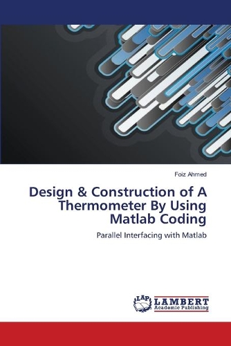 Design & Construction of A Thermometer By Using Matlab Coding: (English)