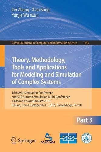 Theory, Methodology, Tools and Applications for Modeling and Simulation of Complex Systems: 16th Asia Simulation Conference and SCS Autumn Simulation Multi-Conference, AsiaSim/SCS AutumnSim 2016, Beijing, China, October 8-11, 2016, Proceedi(645 Communications in Computer and Information Science)