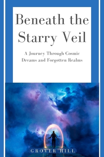 Beneath the Starry Veil: A Journey Through Cosmic Dreams and Forgotten Realms