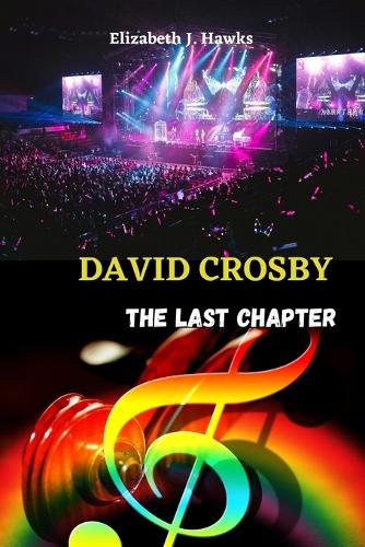 David Crosby: The last chapter(Biographical Profiles)