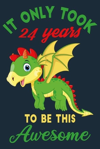 It only took 24 years to be this awesome: 24 Year Old Perfect Birthday Gift for Boys and Girls