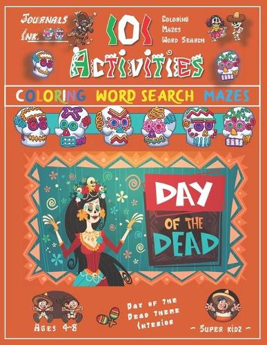 101 Activities for Kids: SUPER KIDZ Book. Children - Ages 4-8 (US Edition). Custom DIA DE MUERTOS Art Interior. 101 COLORING - MAZES - WORD SEARCH. Skulls and Lady. A cute f(29 As12)
