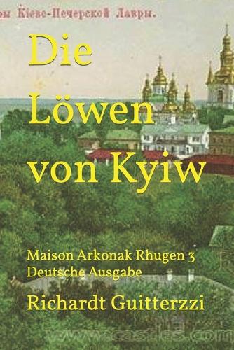 Die Löwen von Kyiw: Maison Arkonak Rhugen 3 Deutsche Ausgabe(3 Maison Arkonak Rhugen Deutsche)
