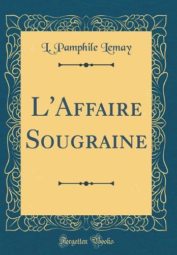 L'Affaire Sougraine (Classic Reprint)