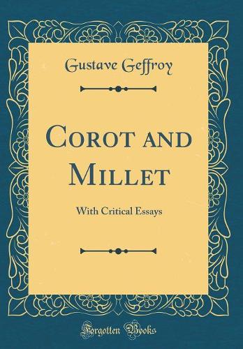 Corot and Millet: With Critical Essays (Classic Reprint)