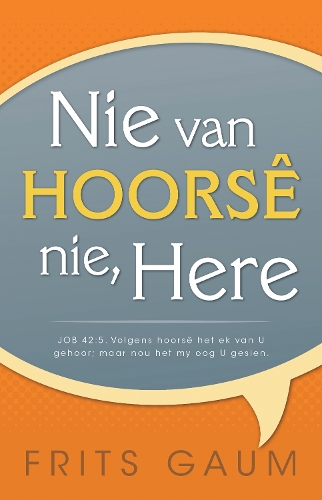 Nie van hoorse nie, Here