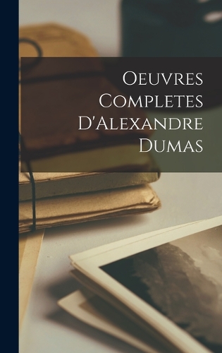 Oeuvres Completes D'Alexandre Dumas