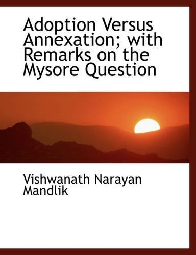 Adoption Versus Annexation; With Remarks on the Mysore Question